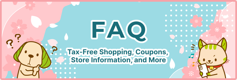 FAQ - Tax-Free Shopping, Coupons, Store Information, and More